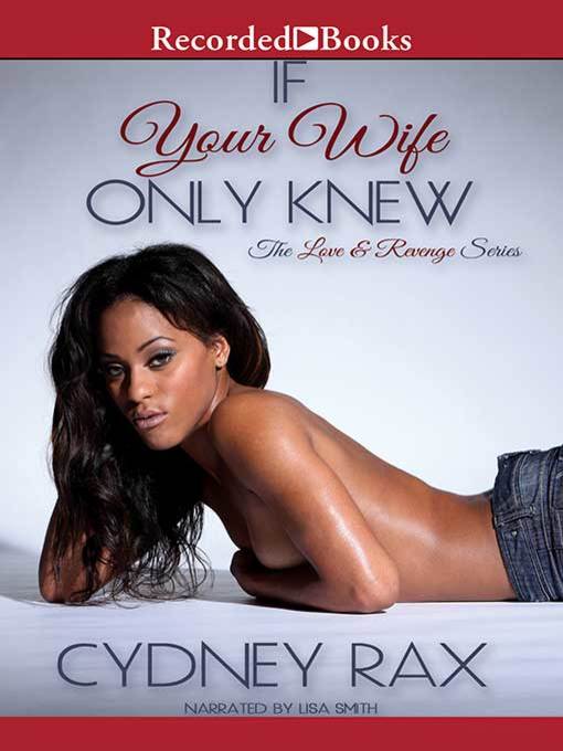 Title details for If Your Wife Only Knew by Cydney Rax - Available